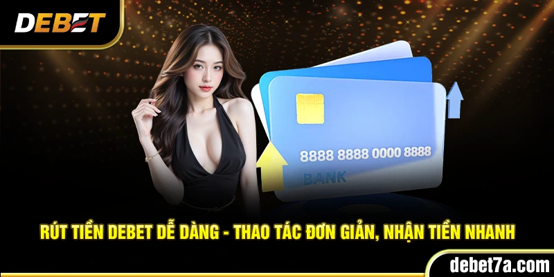 Rút tiền Debet dễ dàng - Thao tác đơn giản, nhận tiền nhanh
