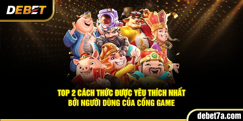Top 2 cách thức được yêu thích nhất bởi người dùng của cổng game