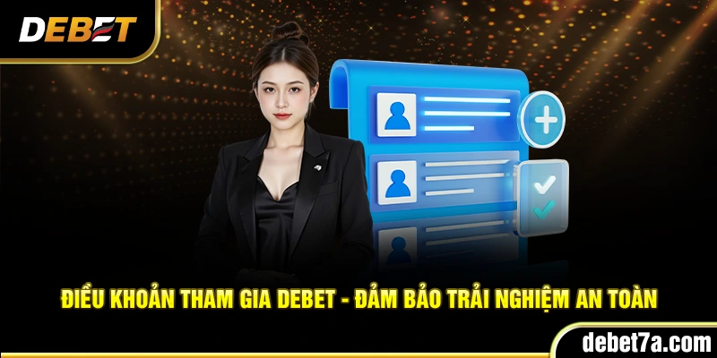 Điều khoản tham gia Debet - Đảm bảo trải nghiệm an toàn
