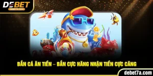 Bắn Cá Ăn Tiền – Bắn Cực Hăng Nhận Tiền Cực Căng