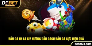 Bắn Cá H5 Là Gì? Hướng Dẫn Cách Bắn Cá Cực Hiệu Quả