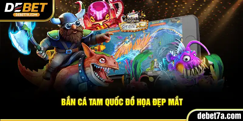 Bắn Cá Tam Quốc đồ họa đẹp mắt