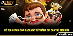 Bỏ Túi 8 Cách Chơi Baccarat Dễ Thắng Chỉ Cao Thủ Mới Biết
