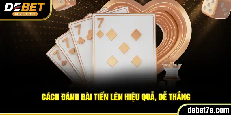 Cách đánh bài Tiến Lên hiệu quả, dễ thắng