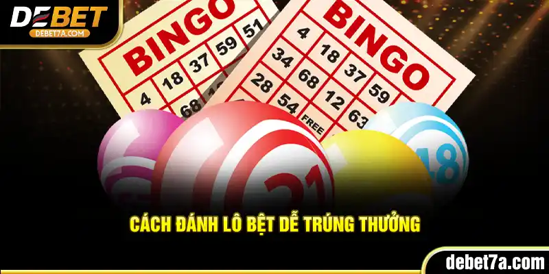 Cách đánh lô bệt dễ trúng thưởng