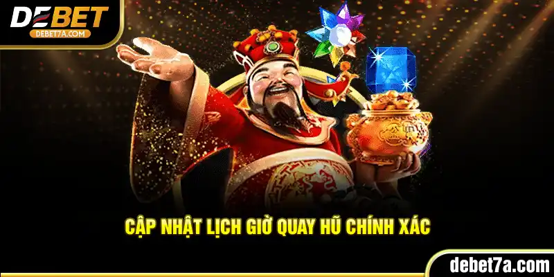 Cập nhật lịch giờ quay hũ chính xác
