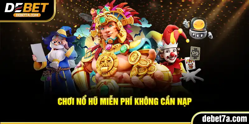 Chơi nổ hũ miễn phí không cần nạp