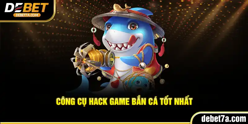 Công cụ hack game bắn cá tốt nhất