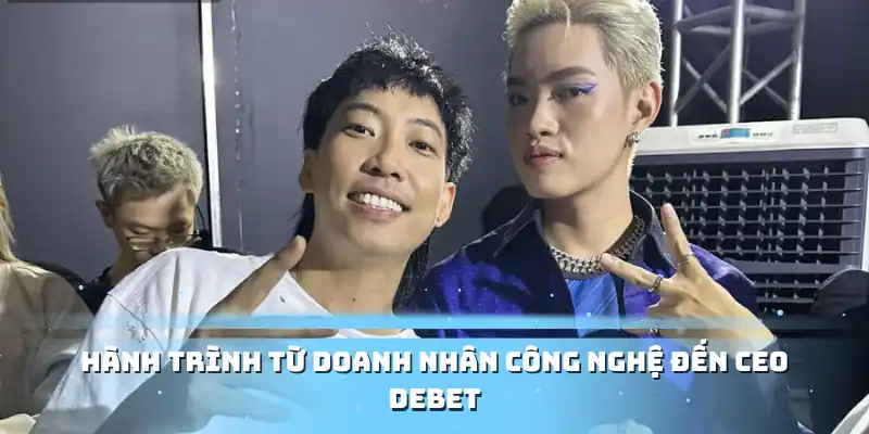 Hành trình từ doanh nhân công nghệ đến CEO Debet