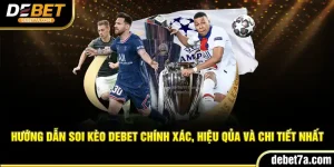 Hướng Dẫn Soi Kèo DEBET Chính Xác, Hiệu Qủa Và Chi Tiết Nhất