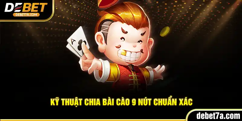 Kỹ thuật chia bài Cào 9 Nút chuẩn xác