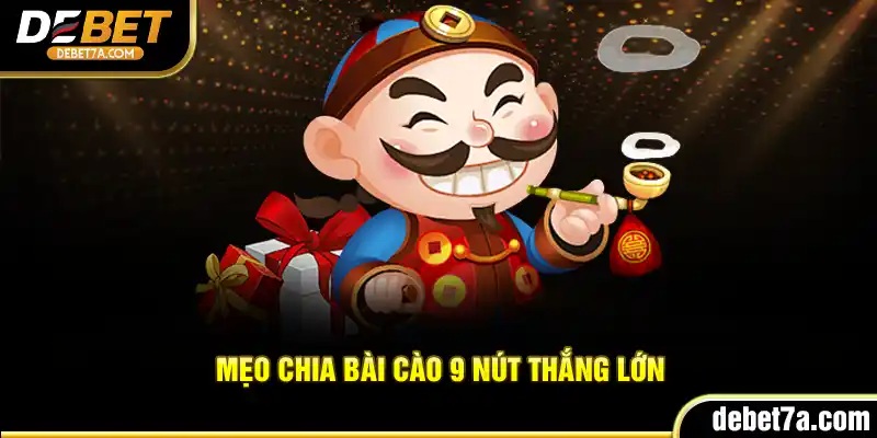 Mẹo chia bài Cào 9 Nút thắng lớn