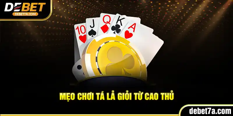 Mẹo chơi Tá Lả giỏi từ cao thủ
