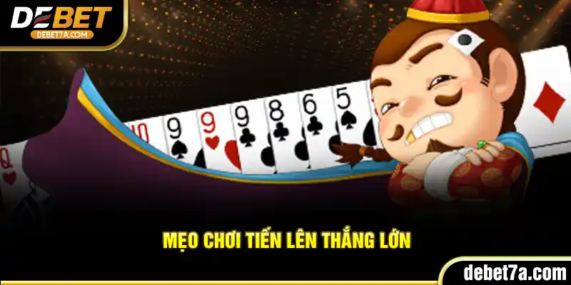 Mẹo chơi Tiến Lên thắng lớn