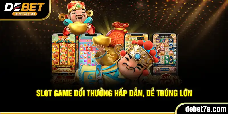 Slot Game đổi thưởng hấp dẫn, dễ trúng lớn