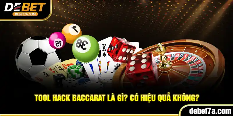 Tool hack Baccarat là gì? Có hiệu quả không?