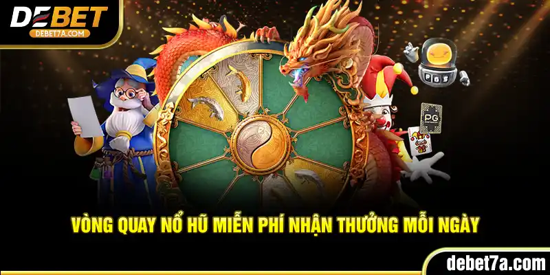 Vòng quay nổ hũ miễn phí nhận thưởng mỗi ngày